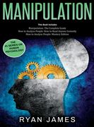 Manipulation: 3 Books in 1 - Complete Guide to Analyzing and Speed Reading Anyone on The Spot, and Influencing Them with Subtle Pers (en Inglés)