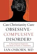 can christianity cure obsessive-compulsive disorder?,a psychiatrist explores the role of faith in treatment