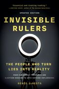 Invisible Rulers. The People Who Turn Lies into Reality (en Inglés)