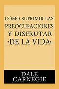 Como Suprimir Preocupaciones y Disfrutar de la Vida
