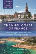 Adlard Coles Shore Guide: Channel Coast of France: Everything You Need to Know When You Step Ashore (en Inglés)