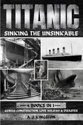 Titanic - Sinking The Unsinkable: Genius Construction, Love Holiday & Disaster (en Inglés)