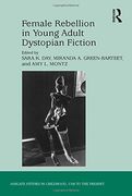 Female Rebellion in Young Adult Dystopian Fiction (Studies in Childhood, 1700 to the Present)
