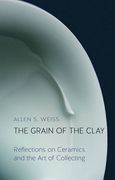 The Grain of the Clay: Reflections on Ceramics and the Art of Collecting (en Inglés)
