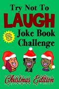 Try not to Laugh Joke Book Challenge Christmas Edition: Official Stocking Stuffer for Kids Over 200 Jokes Joke Book Competition for Boys and Girls Gift Idea (en Inglés)