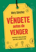 Véndete ates de vender: Construye tu marca personal, gana más y cambia tu vida (in Spanish)
