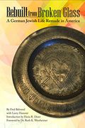 Rebuilt from Broken Glass: A German Jewish Life Remade in America (Shofar Supplements in Jewish Studies)