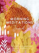 Morning Meditations Journal: Positive Prompts & Affirmations to Start Your day (en Inglés)