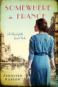 Somewhere in France: A Novel of the Great War: A Novel of the Great War