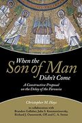 When the Son of Man Didn't Come: A Constructive Proposal on the Delay of the Parousia