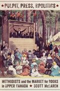 Pulpit, Press, and Politics: Methodists and the Market for Books in Upper Canada (en Inglés)