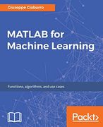 Matlab for Machine Learning: Practical Examples of Regression, Clustering and Neural Networks (en Inglés)