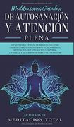 Meditaciones Guiadas de Autosanación y Atención Plena: Múltiples Secuencias de Meditación Como Chakra Curativo, Meditación de Respiración, Meditación.   Para una Vida Mejor!