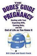 The Dudes' Guide to Pregnancy: Dealing With Your Expecting Wife, Coming Baby and the end of Life as you Knew it (en Inglés)