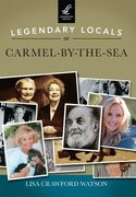 Legendary Locals of Carmel-By-The-Sea (en Inglés)