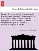 diario de viage de la comision de limites que puso el gobierno de la republica bajo la direccion del general d. m. de mier y teran. lo escribieron po