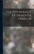 The Psychology of Dementia Praecox (en Inglés)