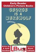 George is a Werewolf - Early Reader - Children's Picture Books (en Inglés)