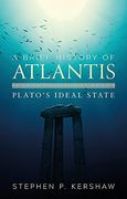 A Brief History of Atlantis: Plato's Ideal State (Brief Histories)