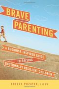 Brave Parenting: A Buddhist-Inspired Guide to Raising Emotionally Resilient Children (en Inglés)