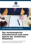 Der technologische Voluntarismus und seine Aporie der rechtlichen Reduktion (in German)