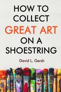 How to Collect Great Art on a Shoestring (en Inglés)