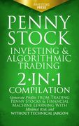 Penny Stock Investing & Algorithmic Trading: 2-in-1 Compilation Generate Profits from Trading Penny Stocks & Financial Machine Learning With Minimal R (en Inglés)