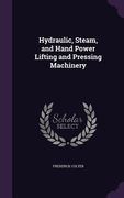 Hydraulic, Steam, and Hand Power Lifting and Pressing Machinery (en Inglés)