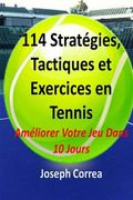 114 Strategies, Tactiques, Et Exercices En Tennis: Ameliorer Votre Jeu Dans 10 Jours (en Francés)