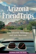 Arizona Friend Trips: Stories From the Road (en Inglés)