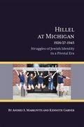 Hillel at Michigan, 1926/27-1945: Struggles of Jewish Identity in a Pivotal Era (en Inglés)