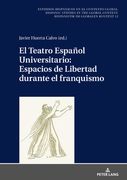 El Teatro Español Universitario: espacios de libertad durante el franquismo (in Spanish)