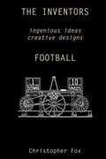 The Inventors -- Football: ingenious ideas creative designs