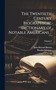 The Twentieth Century Biographical Dictionary of Notable Americans. Volume 2 (en Inglés)