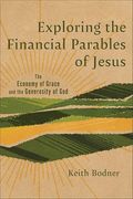 Exploring the Financial Parables of Jesus: The Economy of Grace and the Generosity of god (en Inglés)