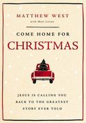 Come Home for Christmas: Jesus Is Calling You Back to the Greatest Story Ever Told