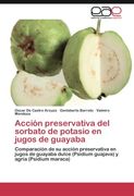 Acción Preservativa del Sorbato de Potasio en Jugos de Guayaba: Comparación de su Acción Preservativa en Jugos de Guayaba Dulce (Psidium Guajava) y Agria (Psidium Maraca) (in Spanish)