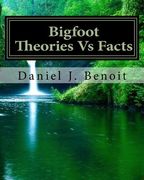 Bigfoot Theories Vs Facts: Going against the grain of Science (en Inglés)