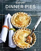 Savory Dinner Pies: More Than 80 Delicious Recipes From Around the World (en Inglés)