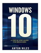 Windows 10: A Step By Step Guide For Beginners (en Inglés)