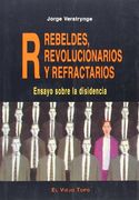 Rebeldes, Revolucionarios y Refractarios. Ensayo Sobre la Disidencia (in Spanish)