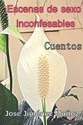 Escenas de sexo inconfesables: Cuentos (in Spanish)