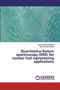 Quantitative Raman Spectroscopy (Qrs) for Nuclear Fuel Reprocessing Applications (en Inglés)