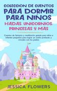 Colección de Cuentos Para Dormir Para Niños: Hadas, Unicornios, Princesas y Más: Cuentos de Fantasía y Meditación Guiada Para Niños e Infantes.   Un Sueño Profundo y Vínculos con los Padres