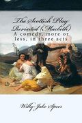 The Scottish Play Revisited (Macbeth): A comedy, more or less, in three acts (en Inglés)