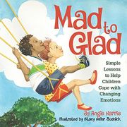 Mad to Glad: Simple Lessons to Help Children Cope with Changing Emotions (en Inglés)
