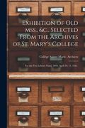 Exhibition of Old Mss., &c., Selected From the Archives of St. Mary's College [microform]: for the Free Library Fund, 1894, April 10, 11, 12th . (en Inglés)