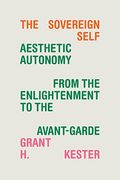 The Sovereign Self: Aesthetic Autonomy From the Enlightenment to the Avant-Garde (en Inglés)
