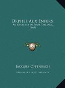 orphee aux enfers: an operetta in four tableaux (1868) (en Inglés)