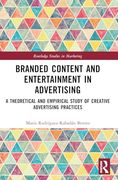 Branded Content and Entertainment in Advertising: A Theoretical and Empirical Study of Creative Advertising Practices (Routledge Studies in Marketing)